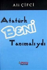 Atatürk Beni Tanımalıydı