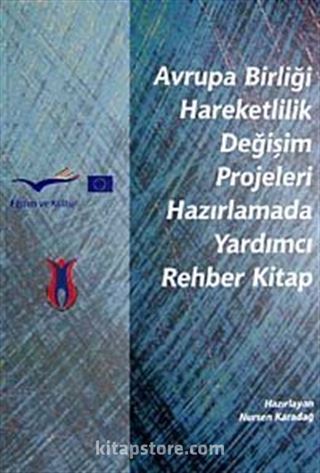 Avrupa Birliği Hareketlilik Değişim Projeleri Hazırlamada Yardımcı Rehber Kitap