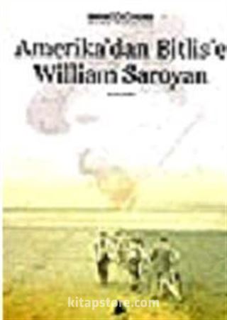 Amerika'dan Bitlis'e William Saroyan