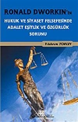 Ronald Dworkin'in Hukuk ve Siyaset Felsefesi'nde Adalet Eşitlik ve Özgürlük Sorunu