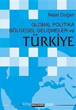 Global Politika Bölgesel Gelişmeler ve Türkiye