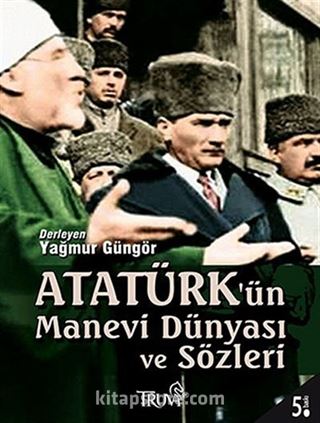 Atatürk'ün Manevi Dünyası ve Sözleri