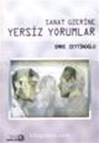 Sanat Üzerine Yersiz Yorumlar