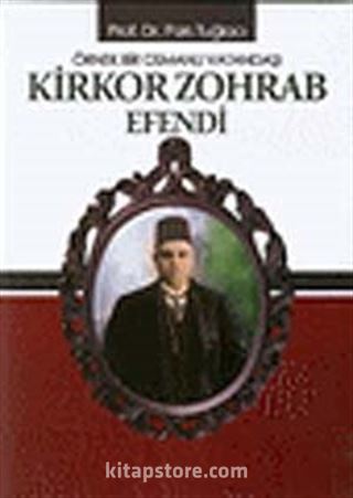 Örnek Bir Osmanlı Vatandaşı Kirkor Zohrab Efendi