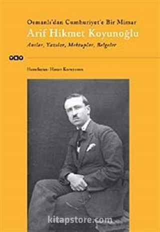 Osmanlı'dan Cumhuriyet'e Bir Mimar Arif Hikmet Koyunoğlu