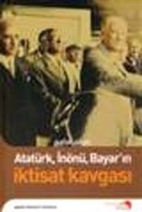 Atatürk, İnönü, Bayar'ın İktisat Kavgası