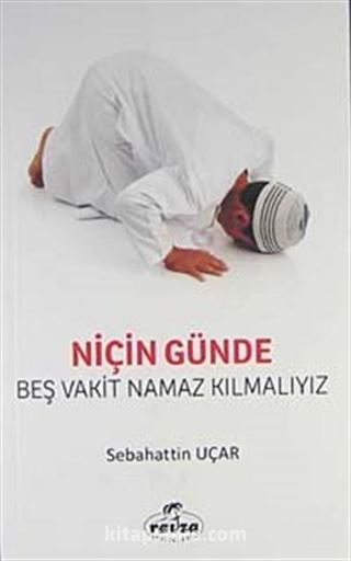 Niçin Günde Beş Vakit Namaz Kılmalıyız?