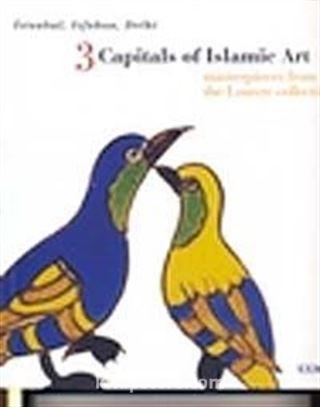 İstanbul, Isfahan, Delhi 3 Capitals of Islamic Art Masterpieces From the Louvre Collection