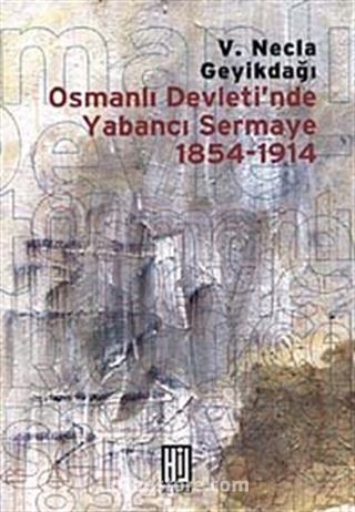 Osmanlı Devleti'nde Yabancı Sermaye 1854-1914