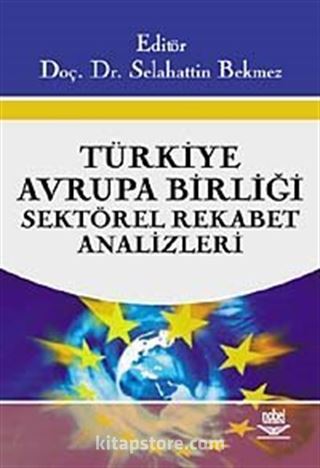 Türkiye - Avrupa Birliği Sektörel Rekabet Analizleri