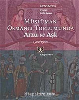 Müslüman Osmanlı Toplumunda Arzu ve Aşk 1500-1900