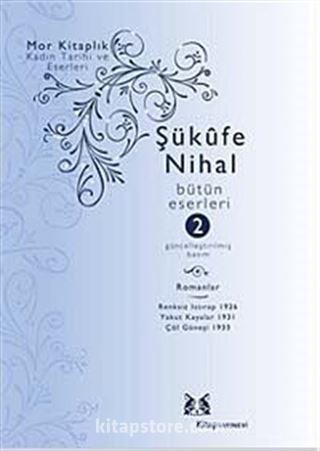 Şükufe Nihal-Bütün Eseleri Cilt:2 / Romanlar 1926-1938