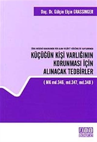 Türk Medeni Kanununda Yer Alan Velayet Hükümleri Kapsamında Küçüğün Kişi Varlığının Korunması İçin Alınacak Tedbirler