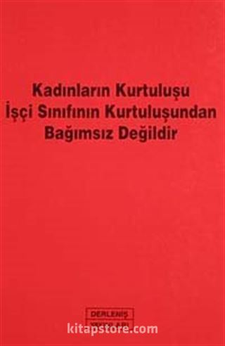 Kadınların Kurtuluşu İşçi Sınıfının Kurtuluşundan Bağımsız Değildir