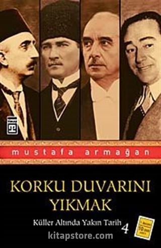 Korku Duvarını Yıkmak / Küller Altında Yakın Tarih-4