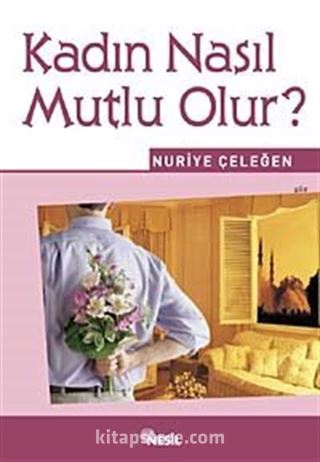 Kadın Nasıl Mutlu Olur