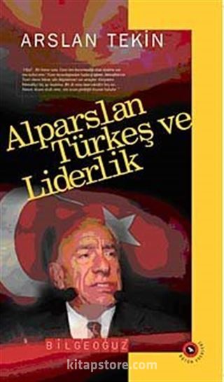 Alparslan Türkeş ve Liderlik