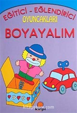 Oyuncakları Boyayalım / Eğitici ve Öğretici Boyama Kitapları