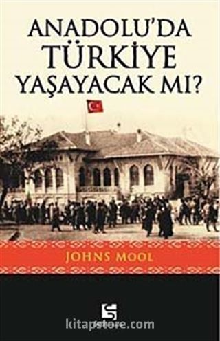 Anadolu'da Türkiye Yaşayacak mı?