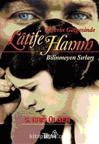 Zaferin Gölgesinde Latife Hanım