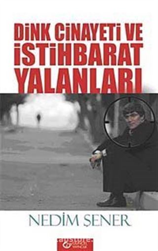 Dink Cinayeti ve İstihbarat Yalanları