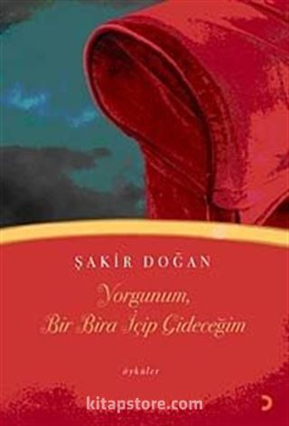 Yorgunum, Bir Bira İçip Gideceğim