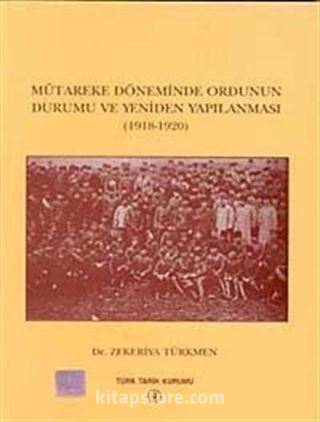 Mütareke Döneminde Ordunun Durumu ve Yeniden Yapılanması (1918-1920)