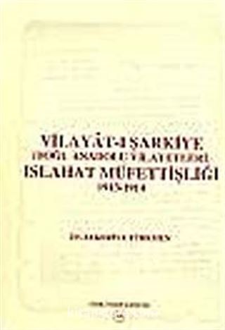 Vilayat-ı Şarkiye ( Doğu Anadolu Vilayetleri ) Islahat Müfettişliği 1913 - 1914: Avrupalı Devletler Denetiminde Ermeni Meselesine Çözüm Arayışları