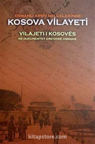 Osmanlı Arşiv Belgelerinde Kosova Vilayeti