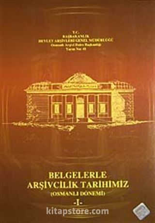 Belgelerle Arşivcilik Tarihimiz (Osmanlı Dönemi)-I