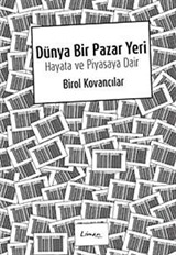 Dünya Bir Pazaryeri : Hayata ve Piyasaya Dair