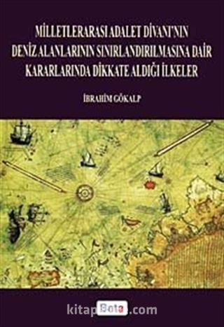 Milletlerarası Adalet Divanı'nın Deniz Alanlarının Sınırlandırılmasına Dair Kararlarında Dikkate Aldığı İlkeler