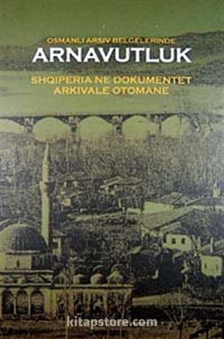 Osmanlı Arşiv Belgelerinde Arnavutluk