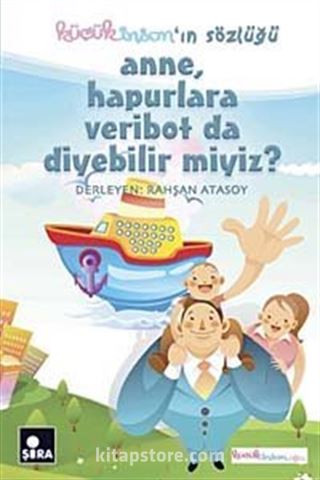 Küçük İnsanın Sözlüğü / Anne, Hapurlara Veribot da Diyebilir miyiz?