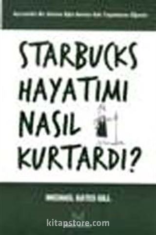 Starbucks Hayatımı Nasıl Kurtardı