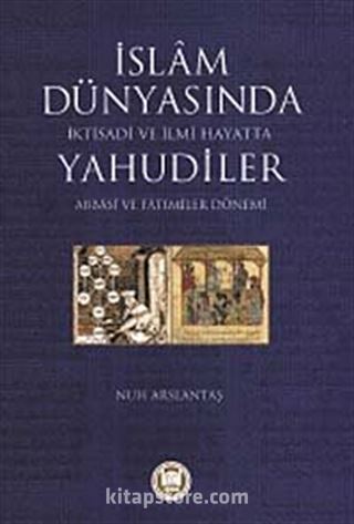 İslam Dünyasında İktisadi ve İlmi Hayatta Yahudiler (Abbasi ve Fatımiler Dönemi)