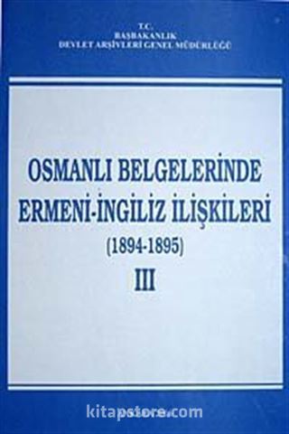 Osmanlı Belgelerinde Ermeni- İngiliz İlişkileri (1894-1895) III