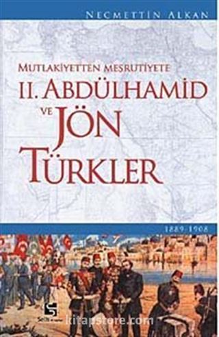 Mutlakiyetten Meşrutiyete II. Abdülhamid ve Jön Türkler