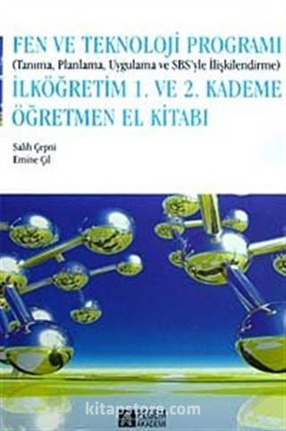 Fen ve Teknoloji Programı (Tanıma, Planlama, Uygulama ve SBS'yle İlişkilendirme) 1. ve 2. Kademe Öğretmen El Kitabı