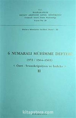 6 Numaralı Mühimme Defteri (972 / 1564 1565) Özet-Transkripsiyon ve İndeks II