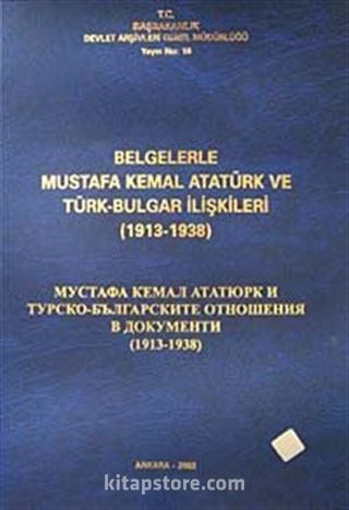 Belgelerle Mustafa Kemal Atatürk ve Türk Bulgar İlişkileri (1913-1938)