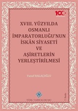 XVIII. Yüzyılda Osmanlı İmparatorluğu'nun İskan Siyaseti ve Aşiretlerin Yerleştirilmesi