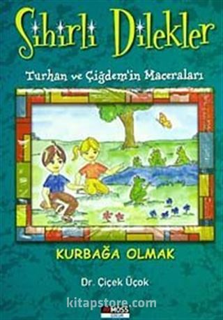 Kurbağa Olmak / (Sihirli Dilekler-Turhan ve Çiğdem'in Maceraları)