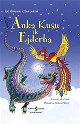 Anka Kuşu ile Ejderha (Ciltli) / İlk Okuma Kitaplarım