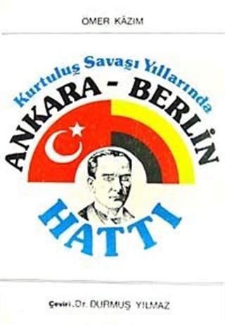 Kurtuluş Savaşı Yıllarınnda Ankara-Berlin Hattı