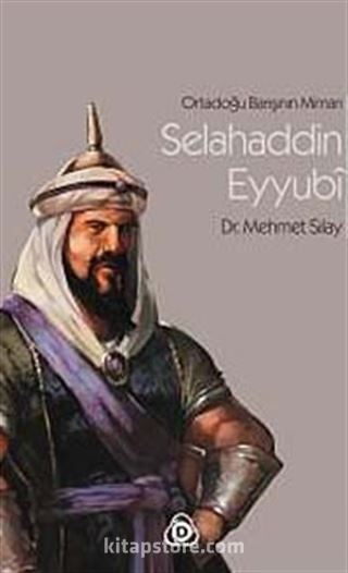 Ortadoğu Barışının Mimarı Selahaddin Eyyubi