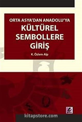 Orta Asya'dan Anadolu'ya Kültürel Sembollere Giriş