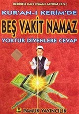 Kur'an-ı Kerim'de Beş Vakit Namaz Yoktur Diyenlere Cevap (Namaz-013)