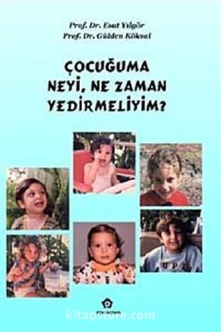 Çocuğuma Neyi, Ne Zaman Yedirmeliyim?