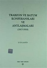 Trabzon ve Batum Konferansları ve Antlaşmaları (1917-1918)